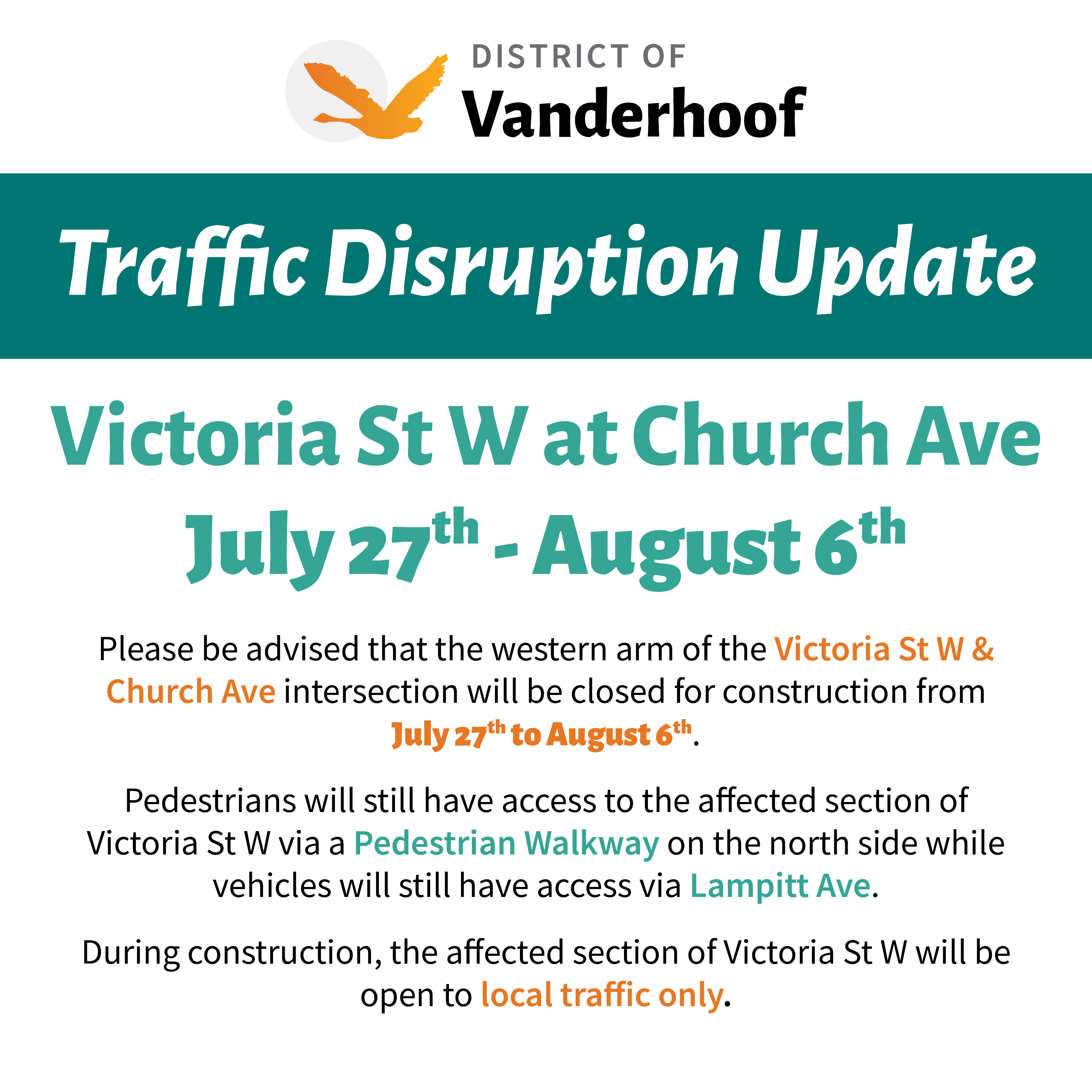 Traffic Disruption Update Victoria St W at Church Ave July 27th - August 6th Please be advised that the western arm of the Victoria St W & Church Ave intersection will be closed for construction from July 27th to August 6th. Pedestrians will still have access to the affected section of Victoria St W via a Pedestrian Walkway on the north side while vehicles will still have access via Lampitt Ave. During construction, the affected section of Victoria St W will be open to local traffic only.